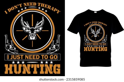 I DON'T NEED THERAPY I JUST NEED TO GO HUNTING
