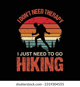 I Don't Need Therapy I Just Need to Go Hiking T shirt Design, Vector Design, Best Hiking T Shirt Design