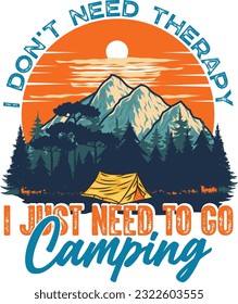 I don't need therapy I just need to go camping  T-shirt design