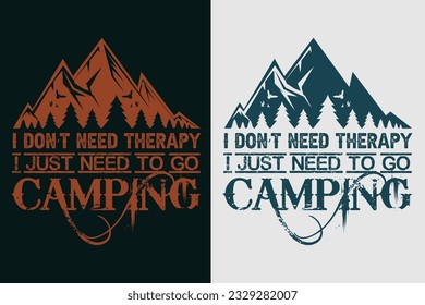 I Don't Need Therapy I Just Need To Go Camping, Outdoor Shirt, Mountain Shirt, Camping Lover, Adventure, Travel Shirt, Camping Gift, Camper, Camper Gift, Camping Group