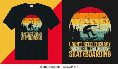 I don't need therapy i just need to go skateboarding skateboard vector t shirt design