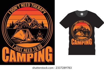 i don't need therapy i just need to go camping, t-shirt design.
Unique And Colorful camping T shirt design, vector, template ready for print.
 svg