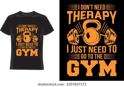 I don't need therapy i just need to go the gym T-Shirt Design