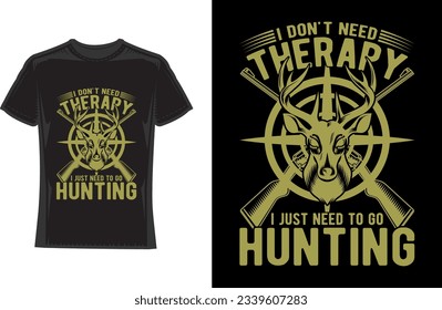 I don't need therapy i just need to go hunting. hunting T-Shirt Design