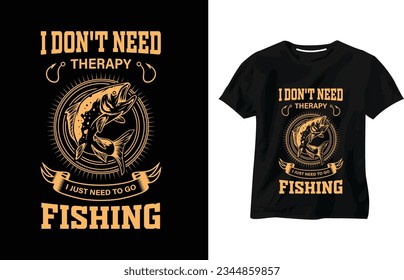 I don't need therapy, I just need to go fishing, Fishing T-Shirt Design, Fishing quotes vector, fish hook, quotes, custom, catching fish, fishing typography vector t-shirt design template