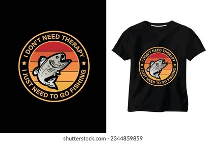 I don't need therapy, I just need to go fishing, Fishing T-Shirt Design, Fishing quotes vector, fish hook, quotes, custom, catching fish, fishing typography vector t-shirt design template