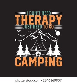 I DON'T NEED THERAPY JUST NEED TO GO CAMPING t-shirt