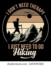 I don't need therapy I just Need to go Hiking Tshirt Design