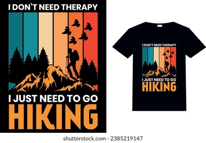 I Don't Need Therapy I just Need to go Hiking, Hiking T-shirt Design.