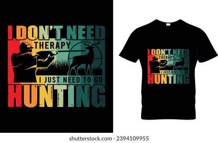 I don't need therapy I just need to go Hunting T-shirt Design