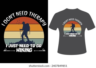 i don't need therapy I just need to go hiking t-shirt - hiking t-shirt design