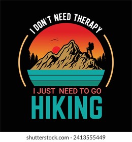 I don't need therapy i just need to go hiking quote vector t shirt design, hiking quote design.
