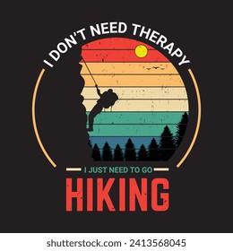 I don't need therapy i just need to go hiking vintage quote t shirt vector design.