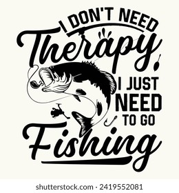 I don't need therapy I just need to go fishing, Designs Bundle, Streetwear T-shirt Designs Artwork Set, Graffiti Vector Collection for Apparel and Clothing Print.