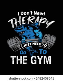 
No necesito terapia, solo necesito ir al gimnasio, diseño de camisetas de fitness de tiburón