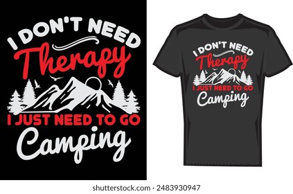 I Don't Need Therapy I Just Need To Go Camping , creative camper vector t-shirt , Travel and camping icons and logo , Explore more print Design