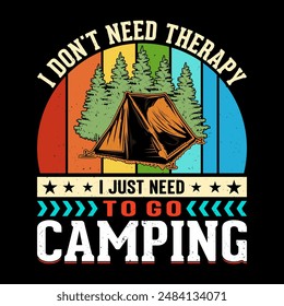 I don't need therapy i just need to go camping - Outdoor adventure Camping t shirt design vector template.