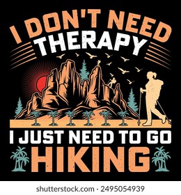 I Don't Need Therapy I Just Need To Go Hiking Retro Vintage Mountain Adventure Hiking T-Shirt Graphic.
