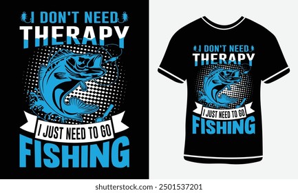 
I don't need therapy i just need to go fishing t-shirt design, vector T-shirt,  Graphic template, fish man,
Fishing text t- shirt design Free Vector3.eps. Fishing T-shirt Design Template, Print.