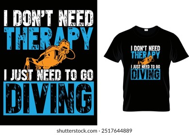 I don't need therapy I just need to go diving - Scuba Diving T Shirt 