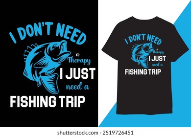 Don't need therapy i just need to go fishing t-shirt design