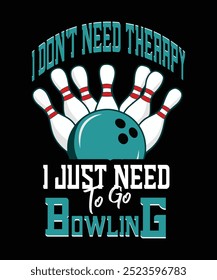 I don't need therapy I just need to go bowling, fun game vector, bowling vector illustration