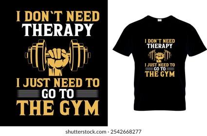 Eu não preciso de terapia Eu só preciso ir para o Gym-Gym T-Shirt