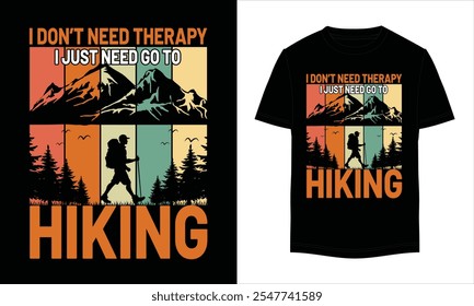 I Don't Need Therapy I Just Need go to Hiking t shirt, Mountain adventure hiking t shirt design, camping mountain, and hiking vintage t-shirt design, hiking vector