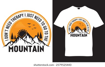 I don't need therapy i just need to go to mountain t-shirt design.