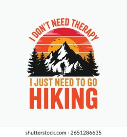 I don't need therapy I just need to go hiking t shirt design