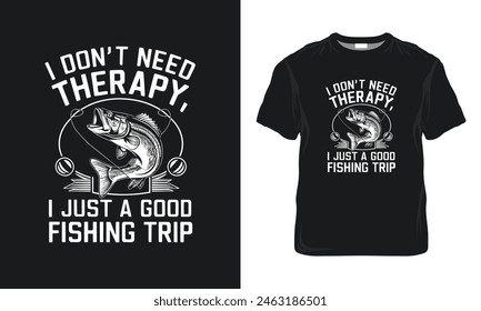 I don't need therapy, I just need a good fishing trip Quotes, Typography Minimalist T-shirt Design, Hunting And Fishing 
T- shirt Design