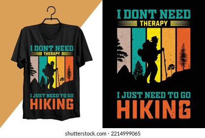 I Don't Need Therapy I Just Need Hiking T-shirt Design. Hiking typography vector t-shirt design, climbing t-shirt design for adventure lovers, graphic element, vintage artwork, illustration Vector