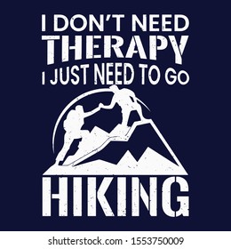 I don't need therapy i just need hiking,Hiking Saying & quotes:100% vector best for t shirt, pillow,mug, sticker and other Printing media.