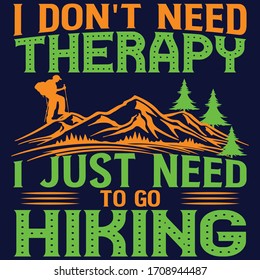 I don't need therapy i just need hiking,Hiking Saying & quotes:100% vector best for colour t shirt, pillow,mug, sticker and other Printing media.