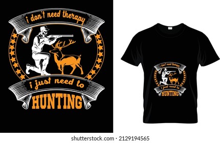 I DON'T NEED THERAPY I JUST NEED TO  HUNTING...