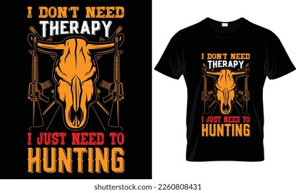 i don't need therapy i just need to hunting
...Hunting t-shirt design templat