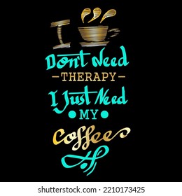 Don't Need therapy, i just need my coffee, quotes vector