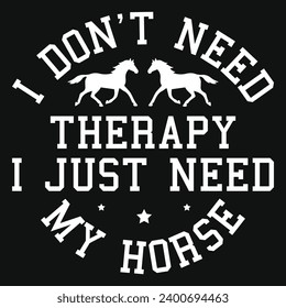 I don't need therapy i just need my horse racing typography tshirt design 
