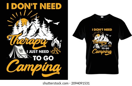 I don't need therapy  i just need t go camping - Tee