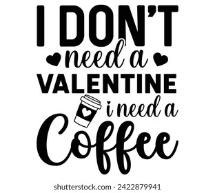 I Don't Need A Valentine I Need a Coffee Svg,Coffee Svg,Coffee Retro,Funny Coffee Sayings,Coffee Mug Svg,Coffee Cup Svg,Gift For Coffee,Coffee Lover,Caffeine Svg,Svg Cut File,Coffee Quotes, svg