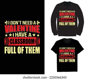 I don't need a valentine i have a classroom full of them tshirt
