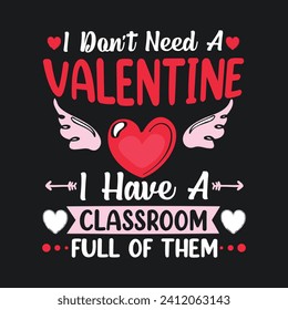 No necesito un San Valentín Tengo una sala llena de ellos. Diseño de camisetas del Día del Maestro San Valentín, gráficos vectoriales, afiches tipográficos o carteles