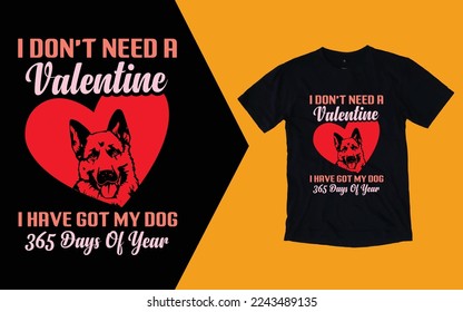 I Don't Need A Valentine I Have Got My German Shepherd T shirts