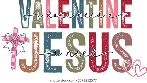 I Don't Need A Valentine I Need Jesus - 
Retro Christian Valentine t-shirt design, Valentine t-shirt design, Retro Religious Valentine png, Happy Valentine's day T-shirt Design, Jesus T-shirt Design