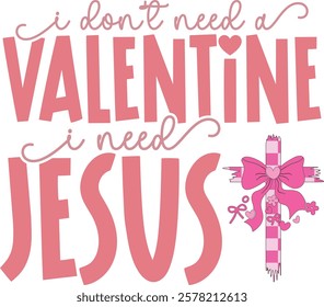 I Don't Need A Valentine I Need Jesus - 
Retro Christian Valentine t-shirt design, Valentine t-shirt design, Retro Religious Valentine png, Happy Valentine's day T-shirt Design, Jesus T-shirt Design