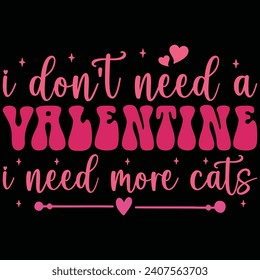  I Don't Need A Valentine I Need More Cats Valentine Day T-shirt Design