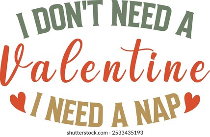 I Don't Need A Valentine I Need A Nap