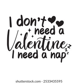 i don't need a valentine i need a nap background inspirational positive quotes, motivational, typography, lettering design