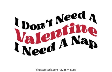 No necesito un San Valentín necesito una siesta graciosa cita del Día de San Valentín tipografía retro groovy sobre fondo blanco