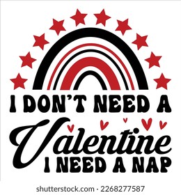 I Don't Need A Valentine I Need A Nap, Happy valentine shirt print template, 14 February typography design